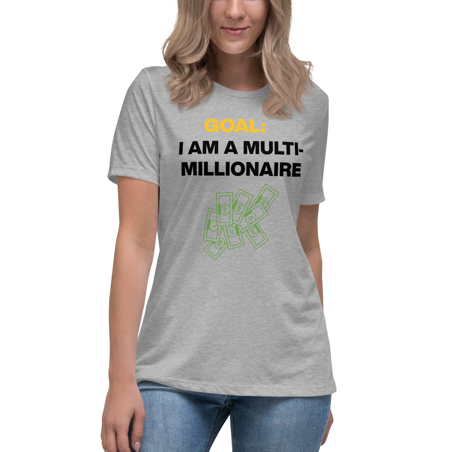 GOAL: I AM A MULTI-MILLIONAIRE Women's Relaxed T-Shirt