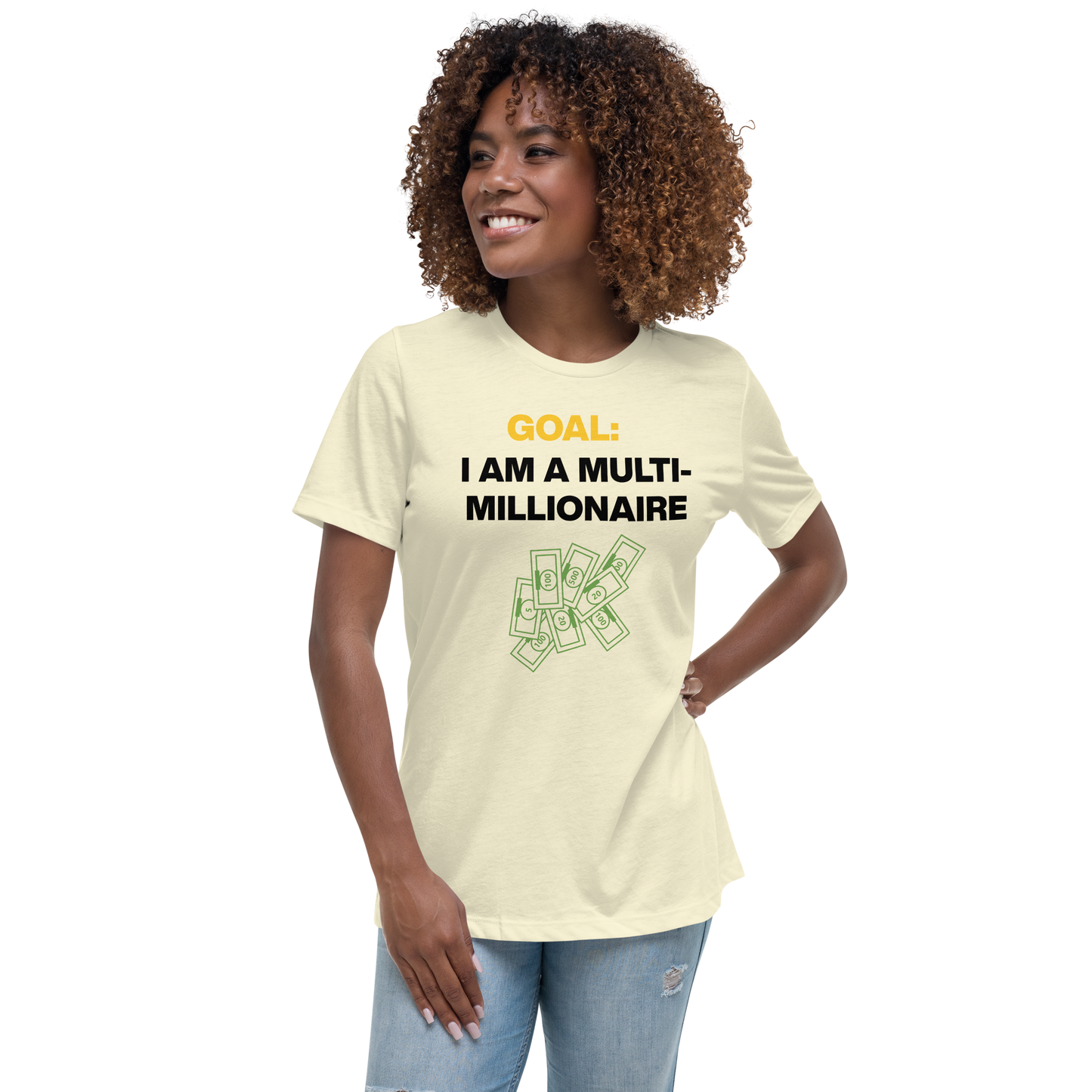 GOAL: I AM A MULTI-MILLIONAIRE Women's Relaxed T-Shirt