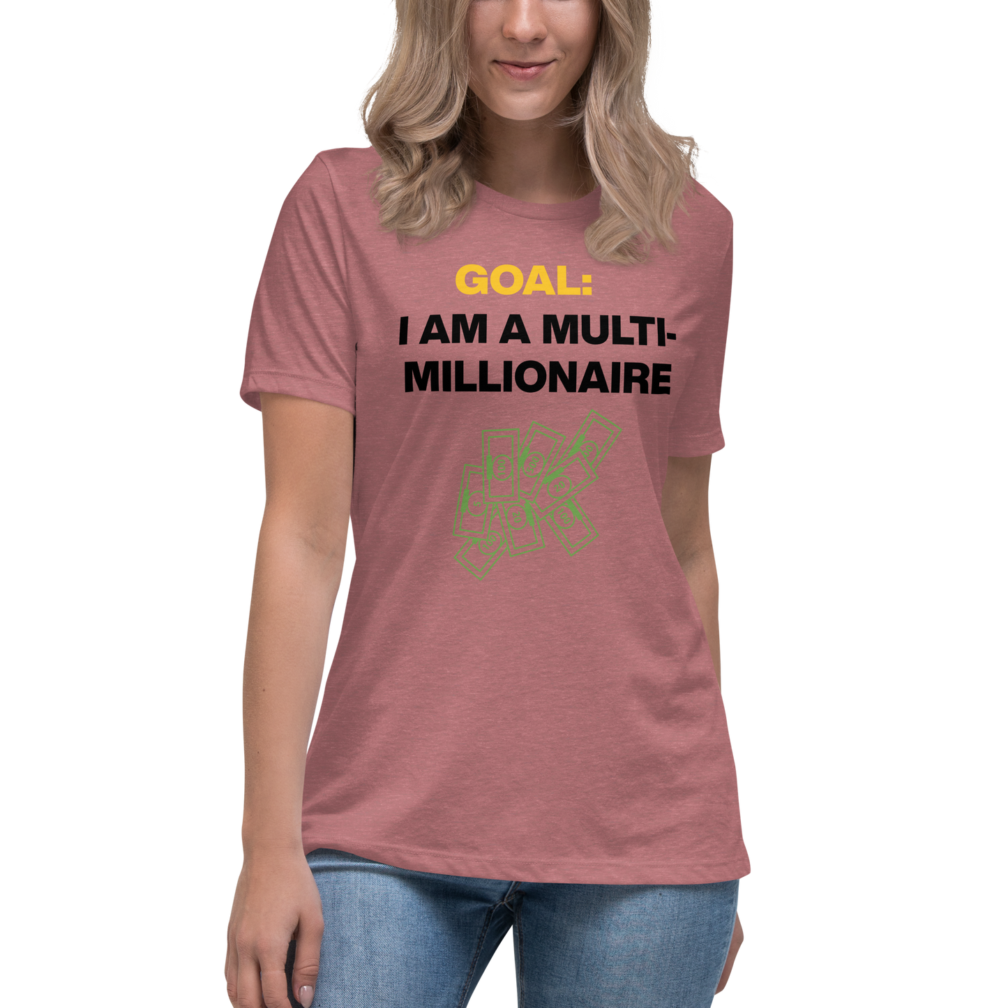 GOAL: I AM A MULTI-MILLIONAIRE Women's Relaxed T-Shirt