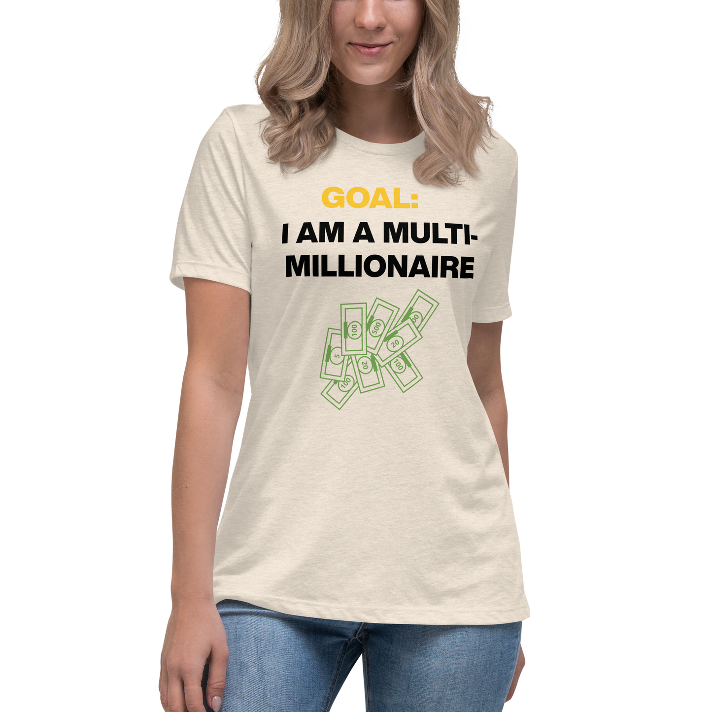 GOAL: I AM A MULTI-MILLIONAIRE Women's Relaxed T-Shirt